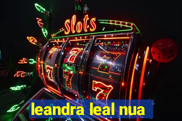 leandra leal nua